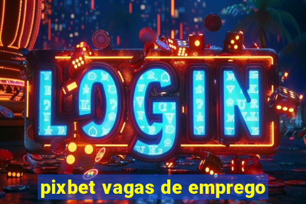 pixbet vagas de emprego